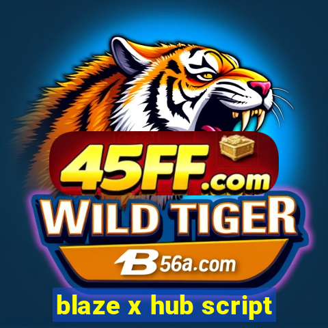 blaze x hub script